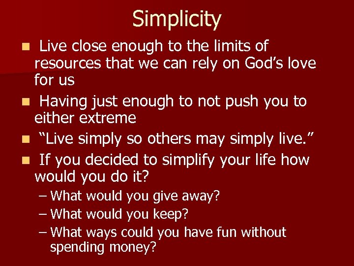 Simplicity Live close enough to the limits of resources that we can rely on