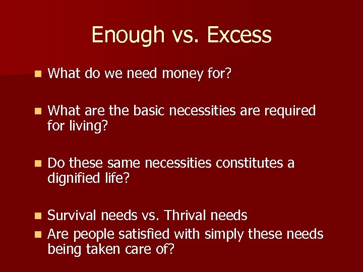 Enough vs. Excess n What do we need money for? n What are the