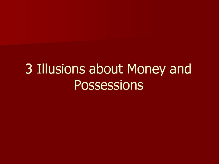 3 Illusions about Money and Possessions 