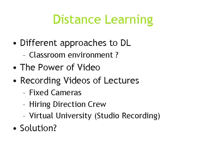 Distance Learning • Different approaches to DL – Classroom environment ? • The Power