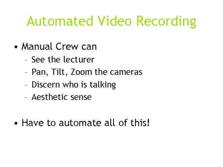 Automated Video Recording • Manual Crew can – – See the lecturer Pan, Tilt,
