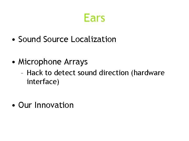 Ears • Sound Source Localization • Microphone Arrays – Hack to detect sound direction