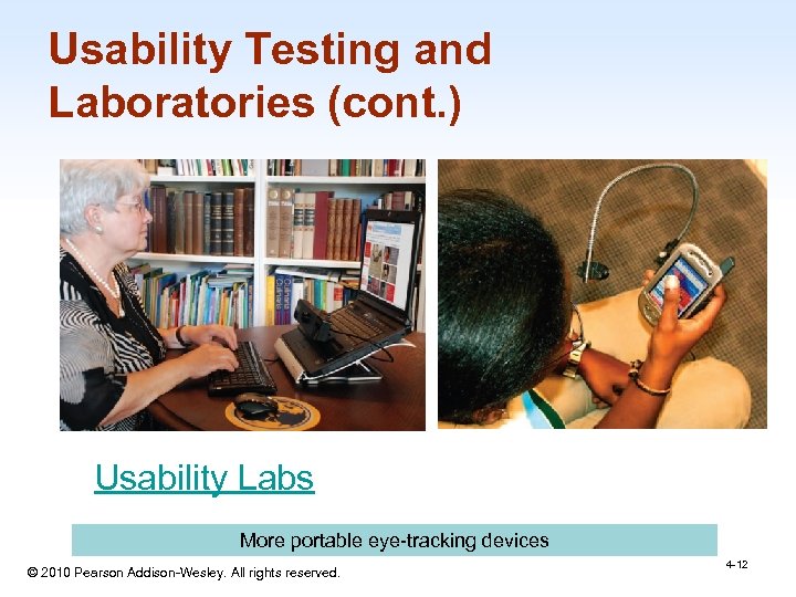 Usability Testing and Laboratories (cont. ) Usability Labs More portable eye-tracking devices © 2010
