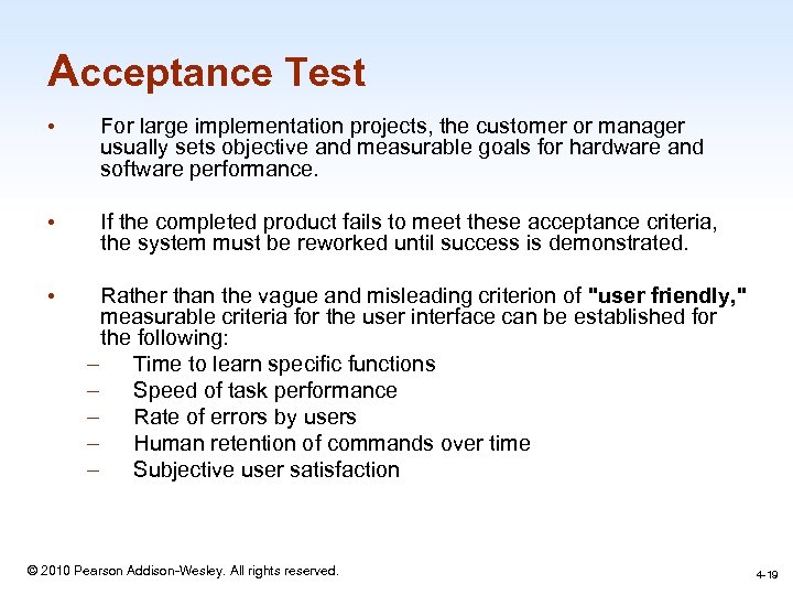 Acceptance Test • For large implementation projects, the customer or manager usually sets objective