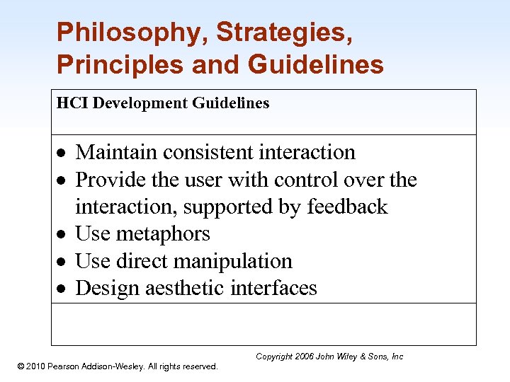 Philosophy, Strategies, Principles and Guidelines HCI Development Guidelines Maintain consistent interaction Provide the user