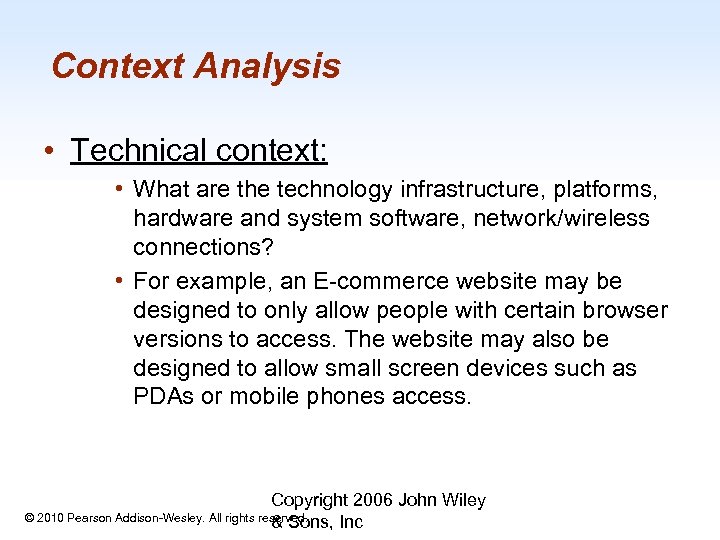 Context Analysis • Technical context: • What are the technology infrastructure, platforms, hardware and
