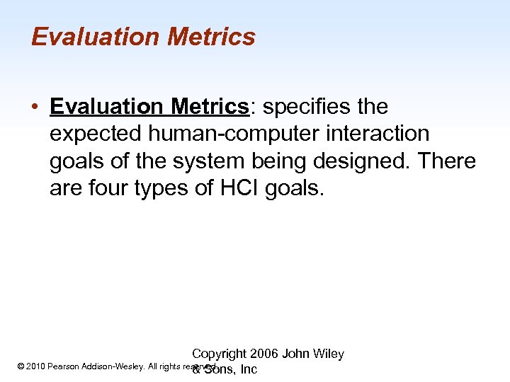 Evaluation Metrics • Evaluation Metrics: specifies the expected human-computer interaction goals of the system