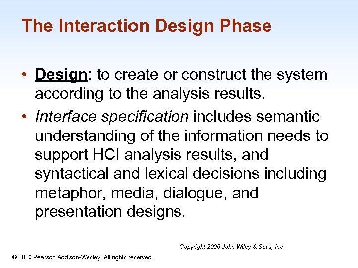 The Interaction Design Phase • Design: to create or construct the system according to