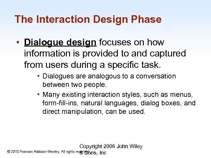The Interaction Design Phase • Dialogue design focuses on how information is provided to