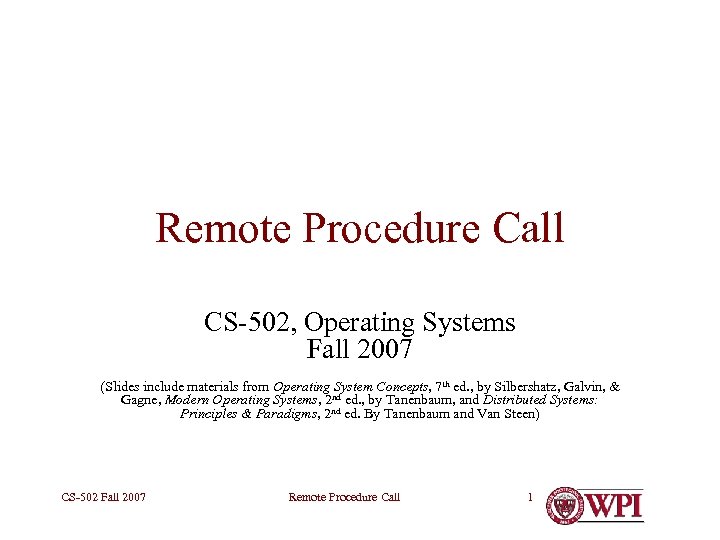 Remote Procedure Call CS-502, Operating Systems Fall 2007 (Slides include materials from Operating System