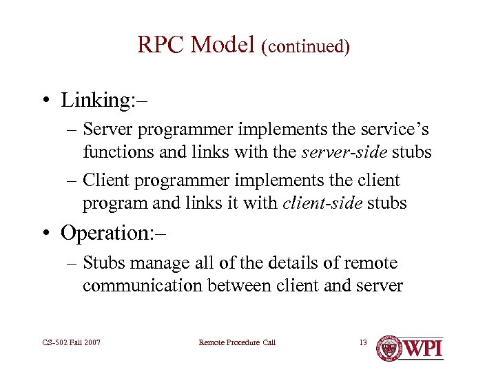 RPC Model (continued) • Linking: – – Server programmer implements the service’s functions and