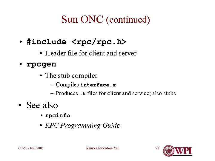 Sun ONC (continued) • #include <rpc/rpc. h> • Header file for client and server