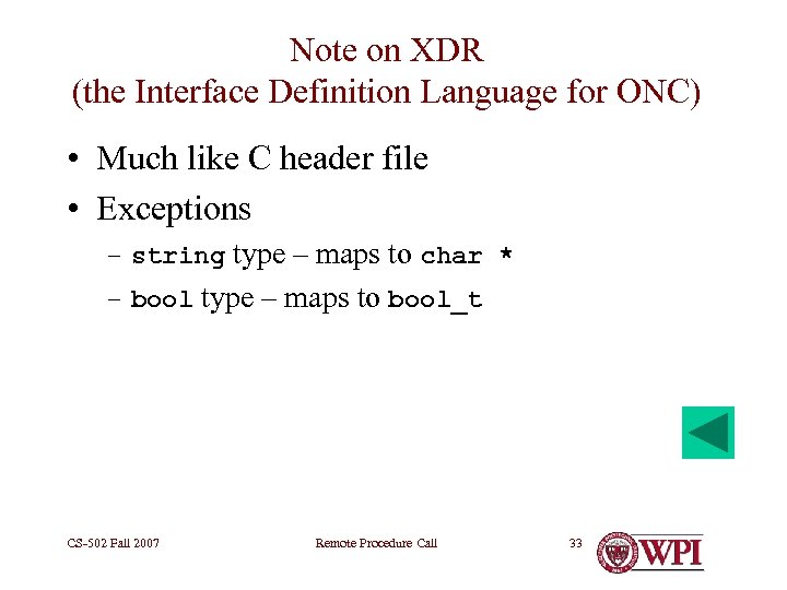 Note on XDR (the Interface Definition Language for ONC) • Much like C header