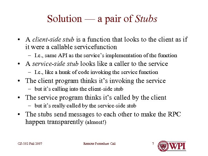 Solution — a pair of Stubs • A client-side stub is a function that