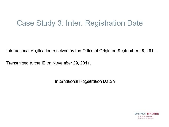 Case Study 3: Inter. Registration Date International Application received by the Office of Origin
