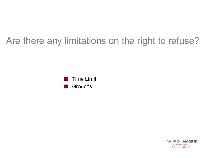 Are there any limitations on the right to refuse? Time Limit Grounds 