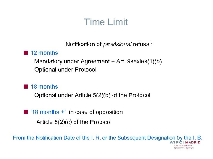 Time Limit Notification of provisional refusal: 12 months Mandatory under Agreement + Art. 9
