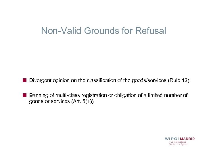 Non-Valid Grounds for Refusal Divergent opinion on the classification of the goods/services (Rule 12)