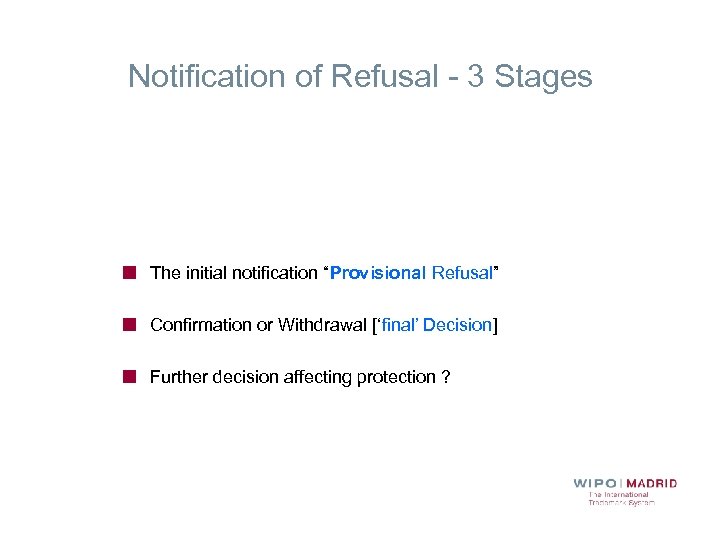 Notification of Refusal - 3 Stages The initial notification “Provisional Refusal” Confirmation or Withdrawal