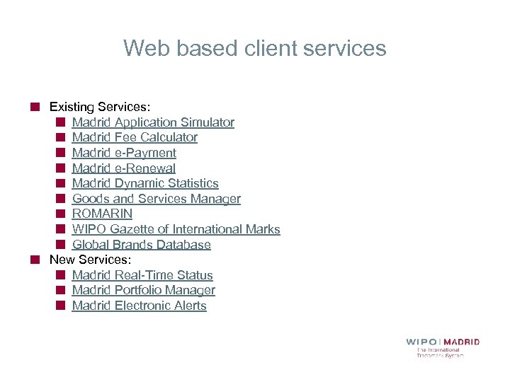Web based client services Existing Services: Madrid Application Simulator Madrid Fee Calculator Madrid e-Payment