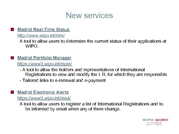 New services Madrid Real-Time Status http: //www. wipo. int/mrs/ A tool to allow users