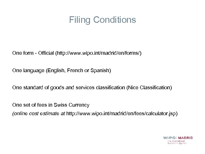 Filing Conditions One form - Official (http: //www. wipo. int/madrid/en/forms/) One language (English, French