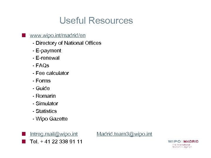 Useful Resources www. wipo. int/madrid/en - Directory of National Offices - E-payment - E-renewal