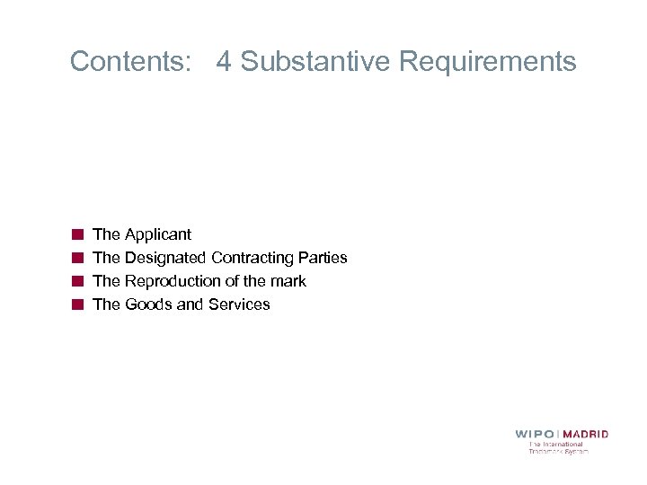 Contents: 4 Substantive Requirements The Applicant The Designated Contracting Parties The Reproduction of the