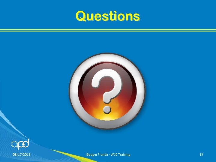 Questions 08/17/2011 i. Budget Florida - WSC Training 13 