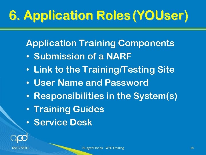 6. Application Roles (YOUser) Application Training Components • Submission of a NARF • Link