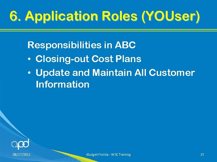 6. Application Roles (YOUser) Responsibilities in ABC • Closing-out Cost Plans • Update and