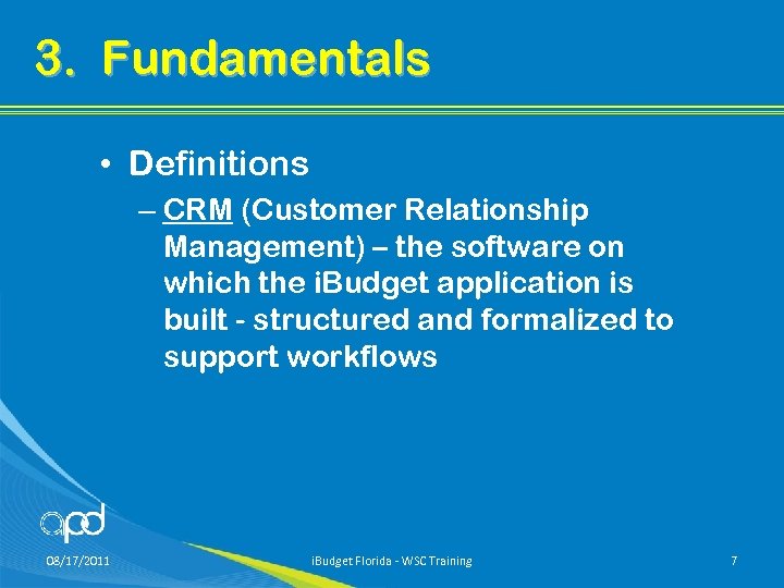 3. Fundamentals • Definitions – CRM (Customer Relationship Management) – the software on which