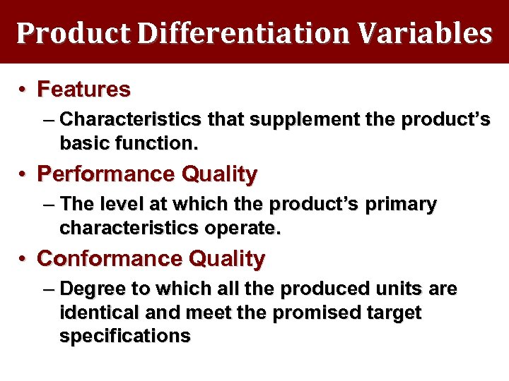 Product Differentiation Variables • Features – Characteristics that supplement the product’s basic function. •