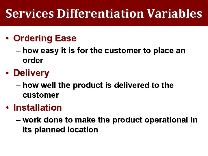 Services Differentiation Variables • Ordering Ease – how easy it is for the customer