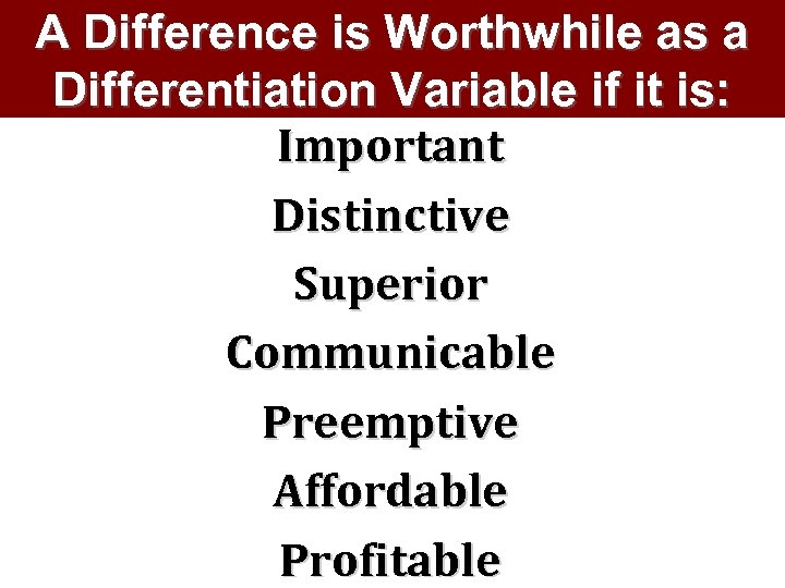 A Difference is Worthwhile as a Differentiation Variable if it is: Important Distinctive Superior