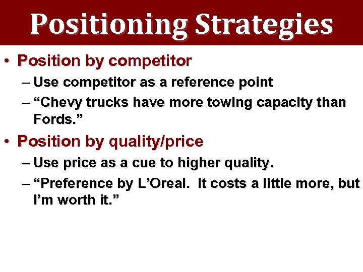 Positioning Strategies • Position by competitor – Use competitor as a reference point –