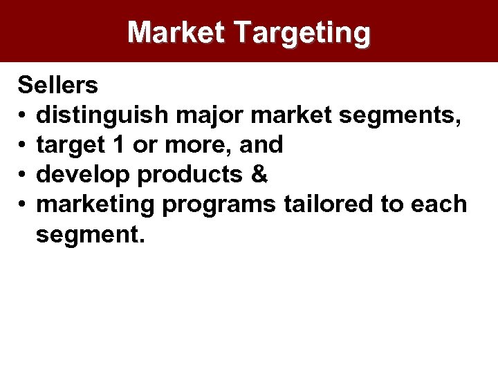 Market Targeting Sellers • distinguish major market segments, • target 1 or more, and