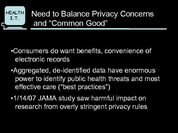 HEALTH I. T. Need to Balance Privacy Concerns and “Common Good” • Consumers do