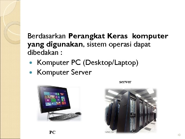 Berdasarkan Perangkat Keras komputer yang digunakan, sistem operasi dapat dibedakan : Komputer PC (Desktop/Laptop)