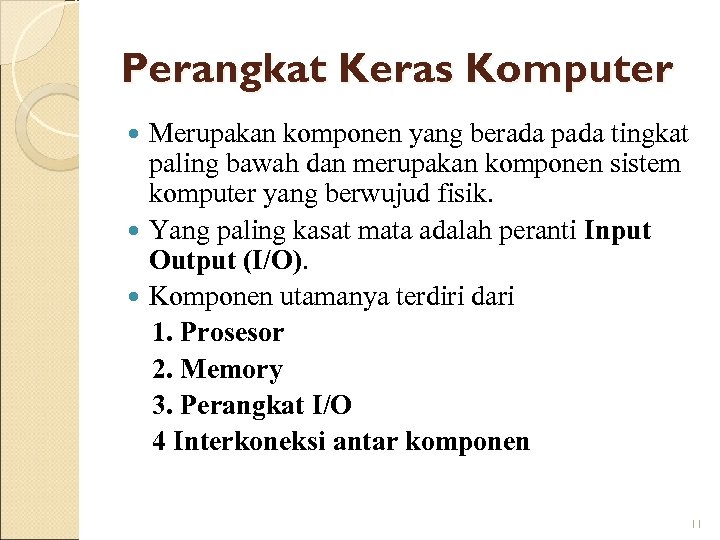 Perangkat Keras Komputer Merupakan komponen yang berada pada tingkat paling bawah dan merupakan komponen