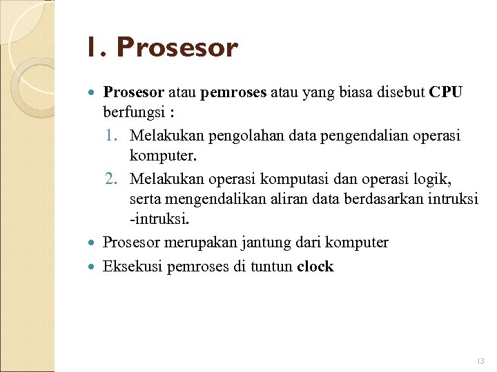 1. Prosesor atau pemroses atau yang biasa disebut CPU berfungsi : 1. Melakukan pengolahan