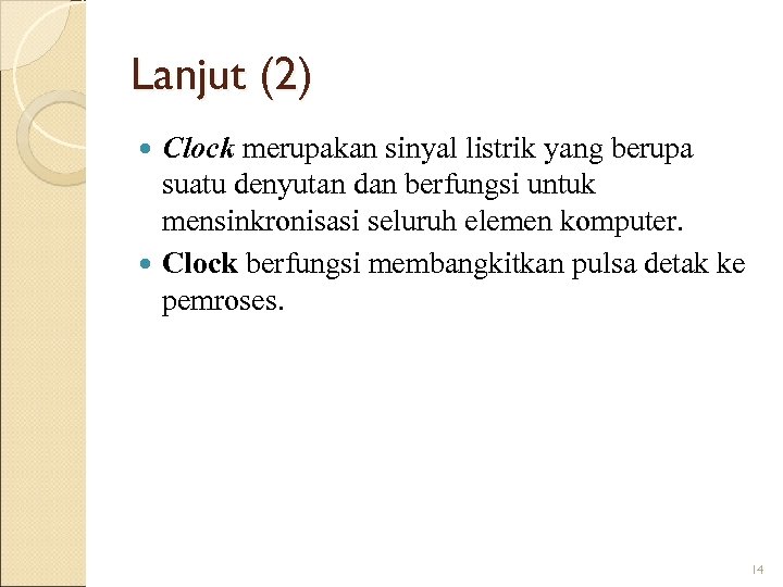 Lanjut (2) Clock merupakan sinyal listrik yang berupa suatu denyutan dan berfungsi untuk mensinkronisasi