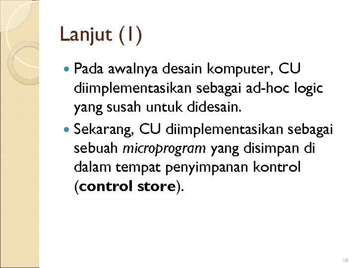 Lanjut (1) Pada awalnya desain komputer, CU diimplementasikan sebagai ad-hoc logic yang susah untuk