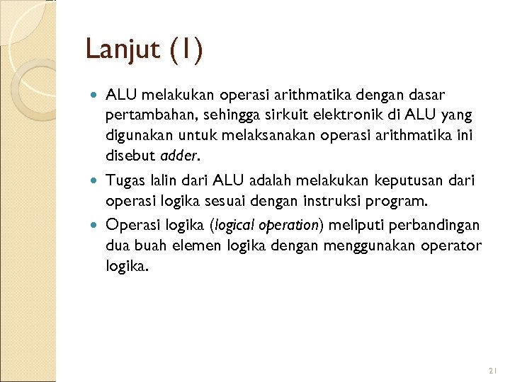 Lanjut (1) ALU melakukan operasi arithmatika dengan dasar pertambahan, sehingga sirkuit elektronik di ALU