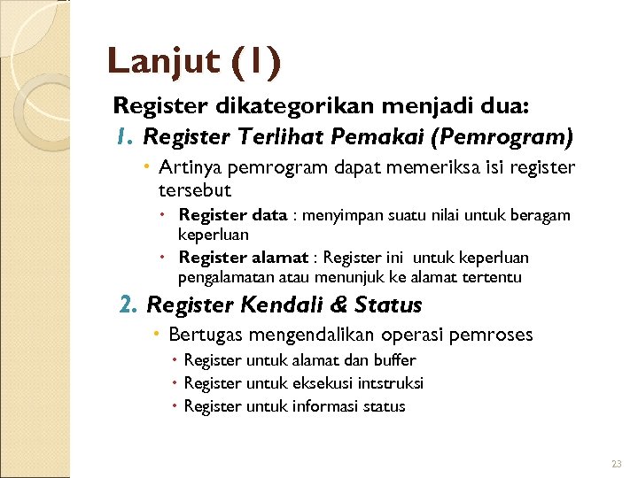 Lanjut (1) Register dikategorikan menjadi dua: 1. Register Terlihat Pemakai (Pemrogram) Artinya pemrogram dapat