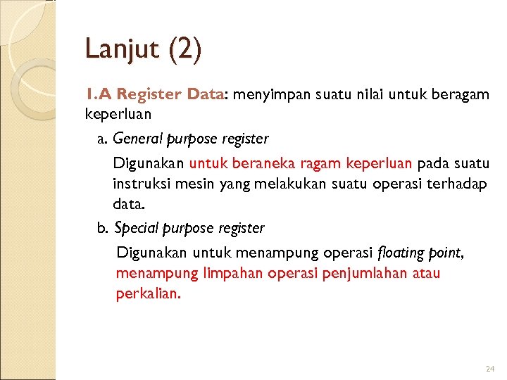 Lanjut (2) 1. A Register Data: menyimpan suatu nilai untuk beragam keperluan a. General