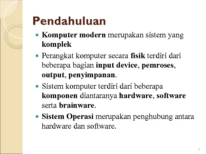 Pendahuluan Komputer modern merupakan sistem yang komplek Perangkat komputer secara fisik terdiri dari beberapa