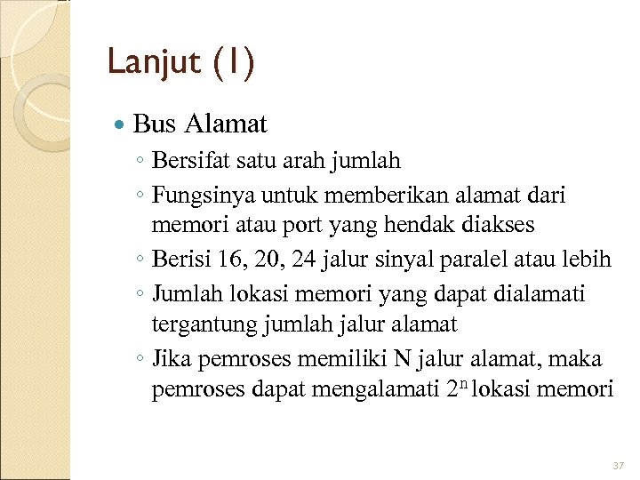 Lanjut (1) Bus Alamat ◦ Bersifat satu arah jumlah ◦ Fungsinya untuk memberikan alamat