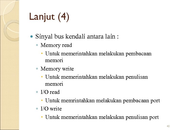 Lanjut (4) Sinyal bus kendali antara lain : ◦ Memory read Untuk memerintahkan melakukan