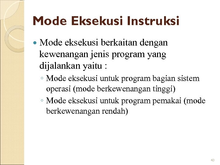 Mode Eksekusi Instruksi Mode eksekusi berkaitan dengan kewenangan jenis program yang dijalankan yaitu :